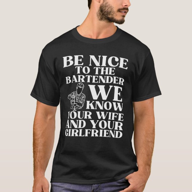 Be nice to the bartender we know your wife  1 t shirt (Framsida)
