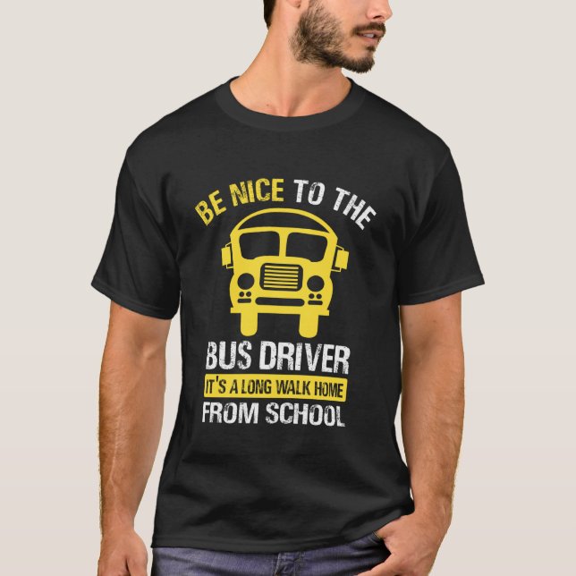 Be Nice to The Bus Driver - School Bus Driver T Shirt (Framsida)