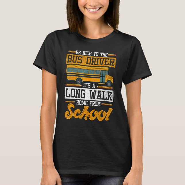 Be Nice To The Bus Driver School Bus Driver T Shirt (Framsida)