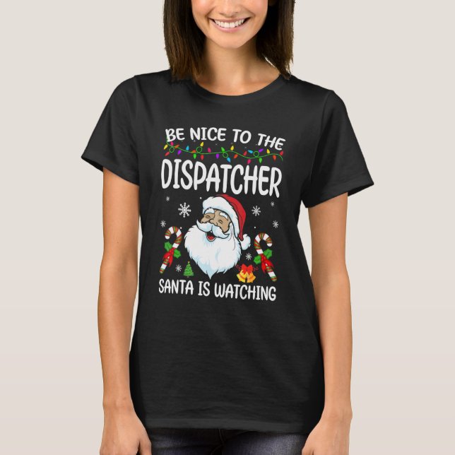 Be Nice To The Dispatcher Santa Is Watching Christ T Shirt (Framsida)