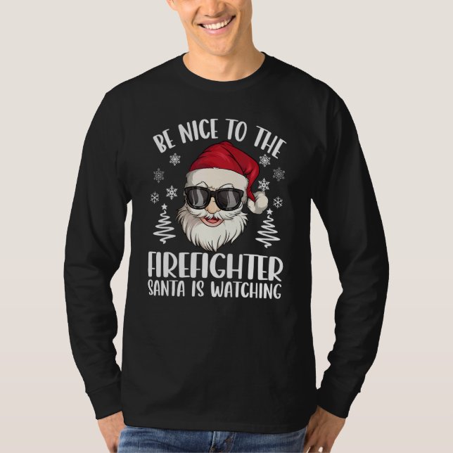 Be Nice To The Firefighter Santa Is Watching Chris T Shirt (Framsida)