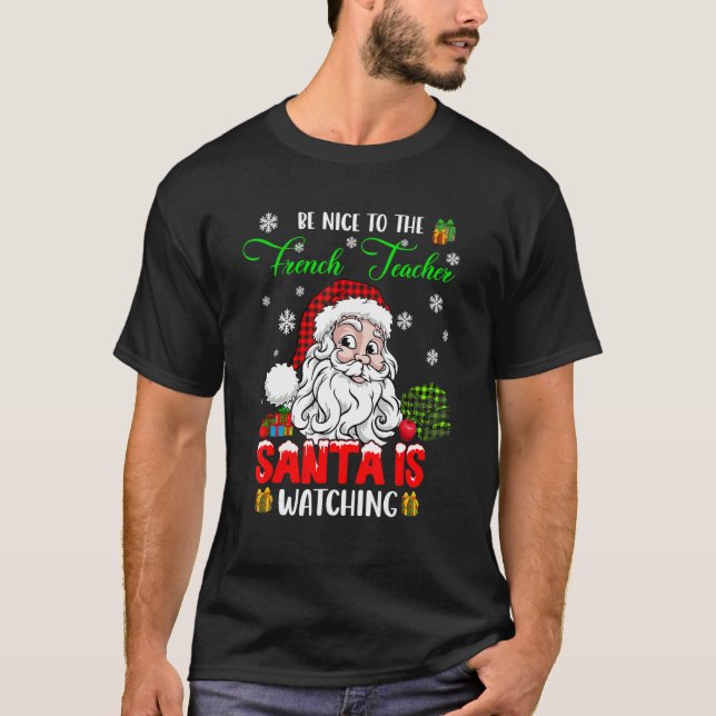 Be Nice To The French Teacher Santa Is Watching Sa T Shirt (Framsida)