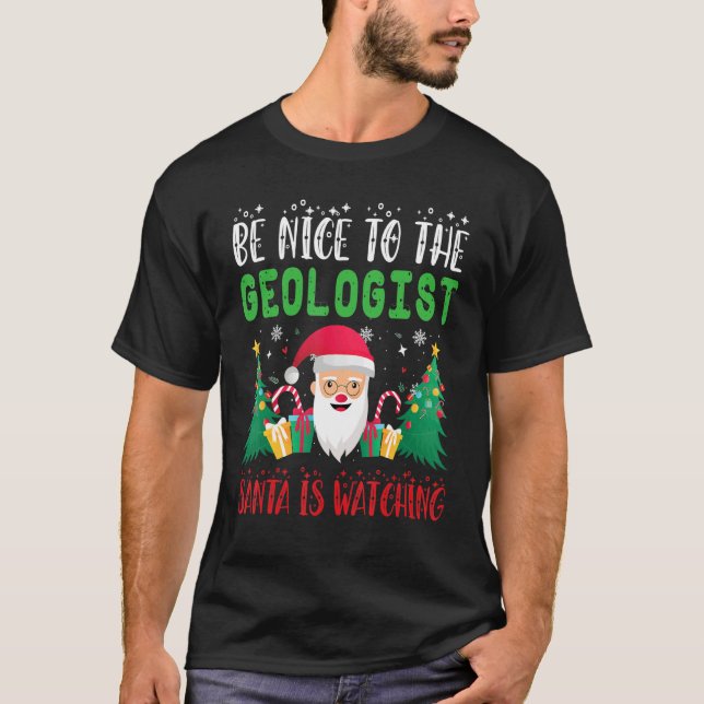 Be Nice to the Geologist Santa is Watching Xmas Ho T Shirt (Framsida)