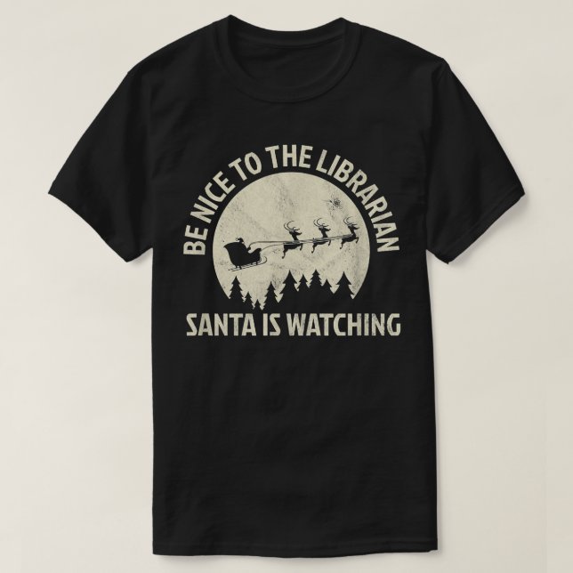 Be Nice To The Librarian Santa Is Watching Christm T Shirt (Design framsida)