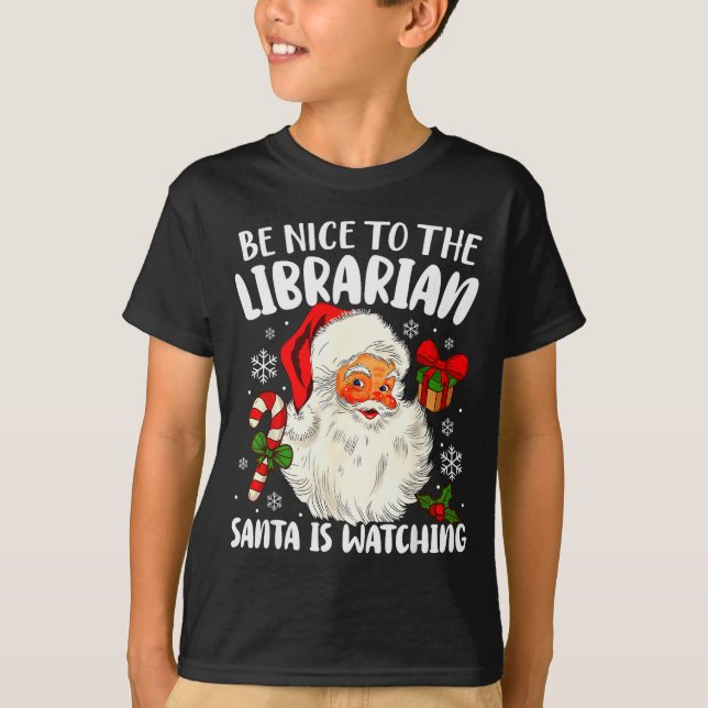 Be Nice To The Librarian Santa Is Watching Christm T Shirt (Framsida)