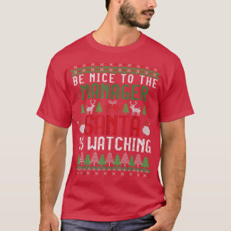 Be Nice to the Manager Santa is Watching Ugly Chri T Shirt
