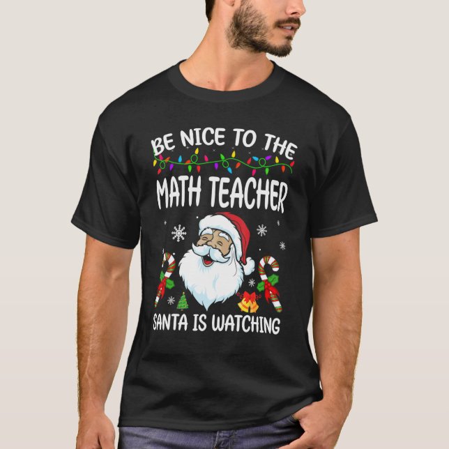 Be Nice To The Math Teacher Santa Is Watching Chri T Shirt (Framsida)