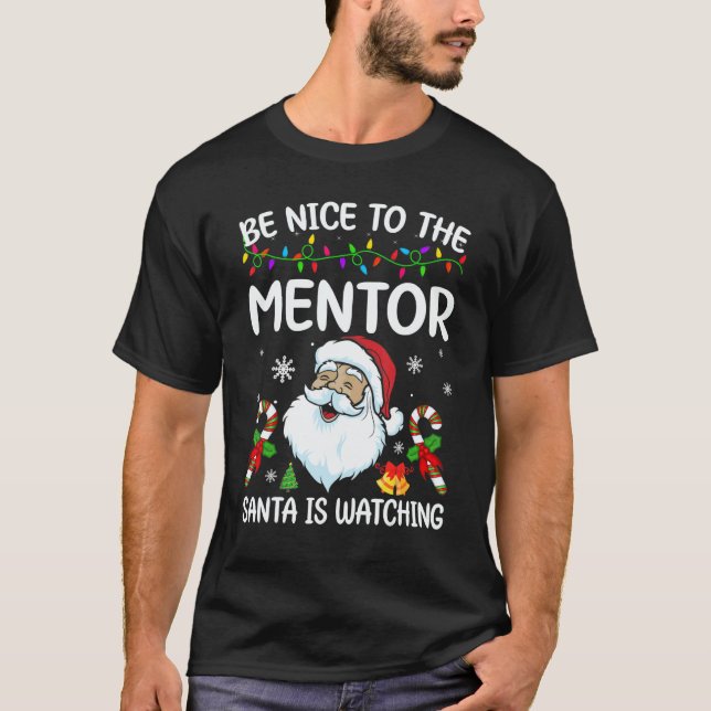 Be Nice To The Mentor Santa Is Watching Christmas T Shirt (Framsida)