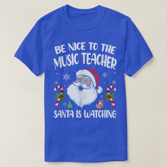 Be Nice To The Music Teacher Santa Is Watching Fun T Shirt (Design framsida)