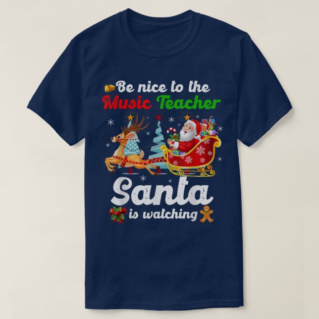 Be Nice To The Music Teacher Santa Is Watching Xma T Shirt (Design framsida)