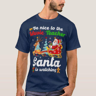 Be Nice To The Music Teacher Santa Is Watching Xma T Shirt