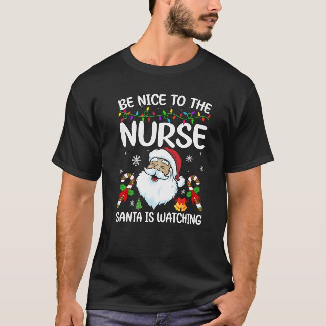 Be Nice To The Nurse Santa Is Watching Christmas   T Shirt (Framsida)