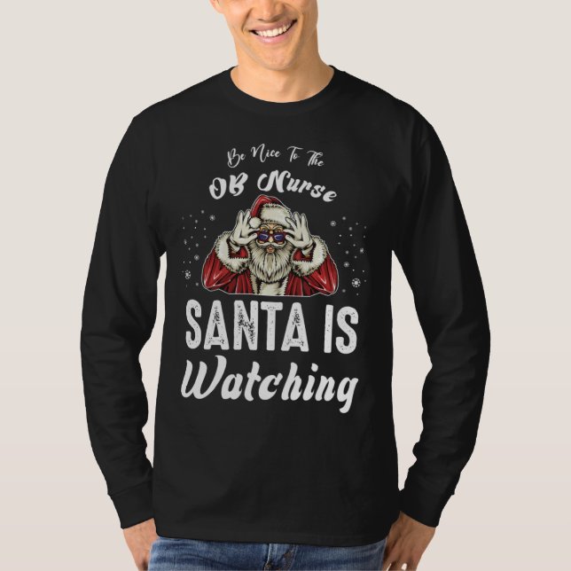 Be Nice to The OB Nurse Santa Is Watching  Christm T Shirt (Framsida)