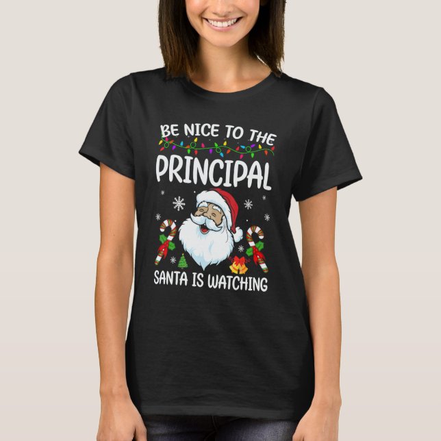 Be Nice To The Principal Santa Is Watching Christm T Shirt (Framsida)
