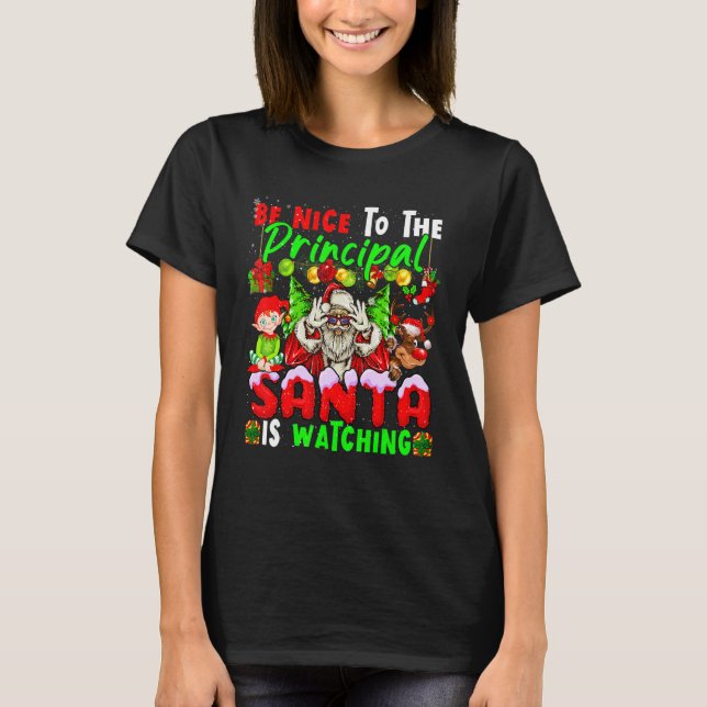 Be Nice To The Principal Santa Is Watching Xmas Sa T Shirt (Framsida)