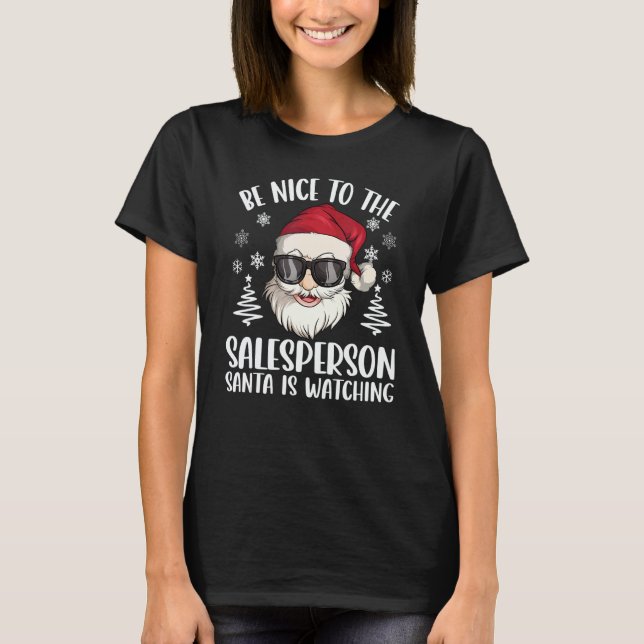 Be Nice To The Salesperson Santa Is Watching Chris T Shirt (Framsida)