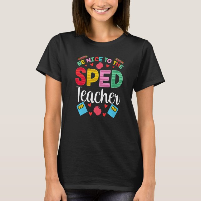 Be Nice To The Sped Teacher Awareness Special Educ T Shirt (Framsida)