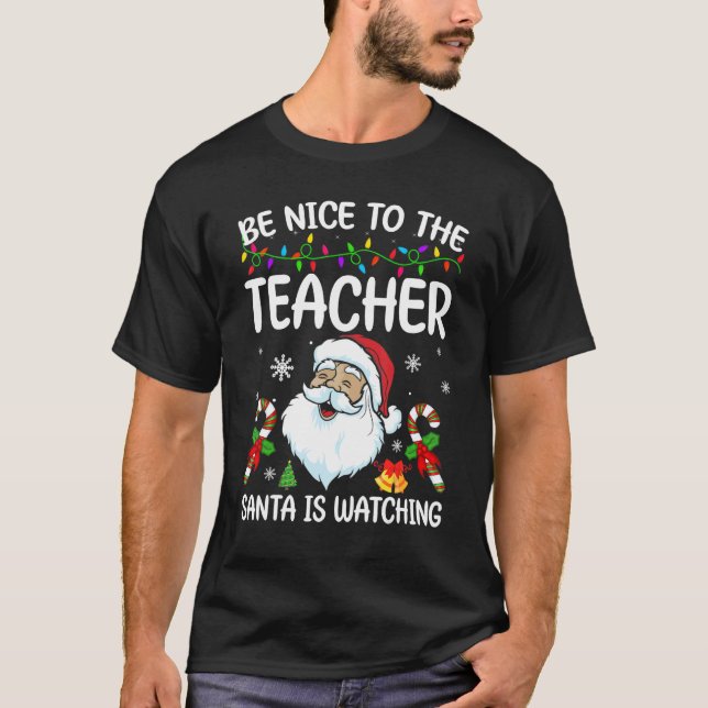 Be Nice To The Teacher Santa Is Watching Christmas T Shirt (Framsida)