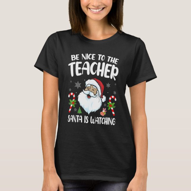 Be Nice To The Teacher Santa Is Watching Christmas T Shirt (Framsida)