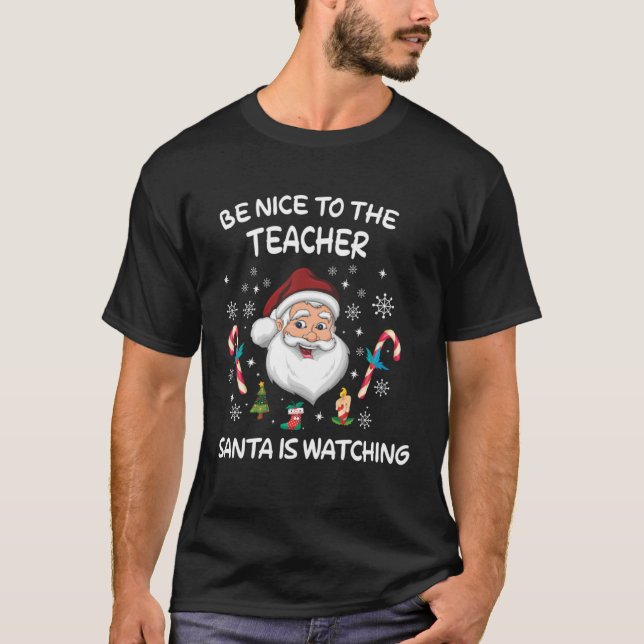 Be Nice To The Teacher Santa Is Watching T Shirt (Framsida)