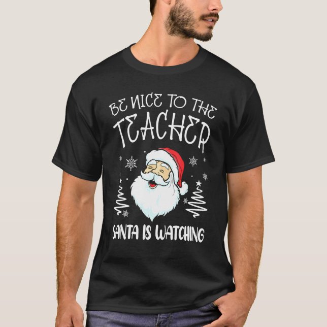 Be Nice To The Teacher Santa Is Watching Teacher C T Shirt (Framsida)
