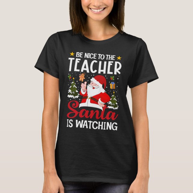 Be Nice To The Teacher Santa Is Watching Teacher C T Shirt (Framsida)