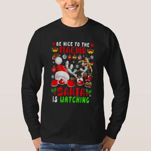 Be Nice To The Teacher Santa Is Watching Xmas Sant T Shirt (Framsida)