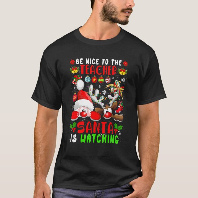 Be Nice To The Teacher Santa Is Watching Xmas Sant T Shirt (Framsida)