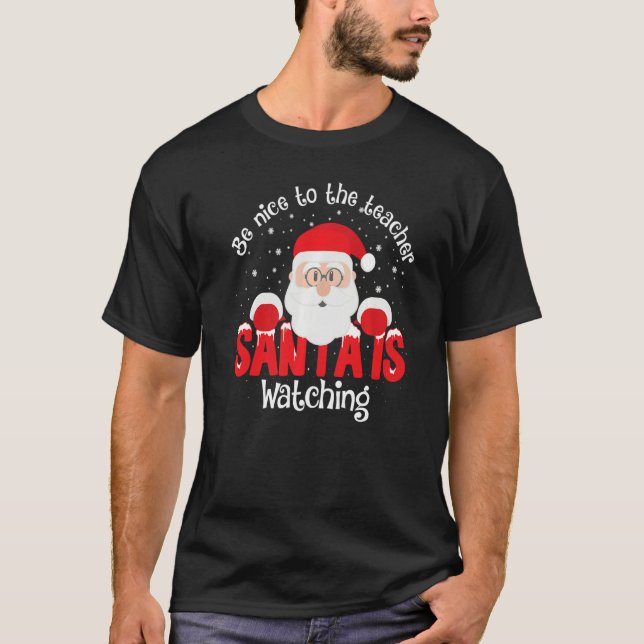 Be Nice To The Teacher Santa Is Watching Xmas Teac T Shirt (Framsida)