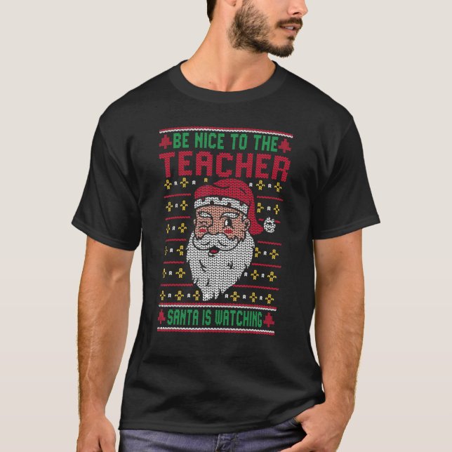 Be Nice To The Teacher Santa Ugly Christmas Squad  T Shirt (Framsida)