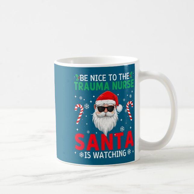 Be Nice To The Trauma Nurse Santa Is Watching Chri Kaffemugg (Höger)