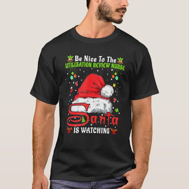 Be Nice To The Utilization Review Nurse Christmas  T Shirt (Framsida)