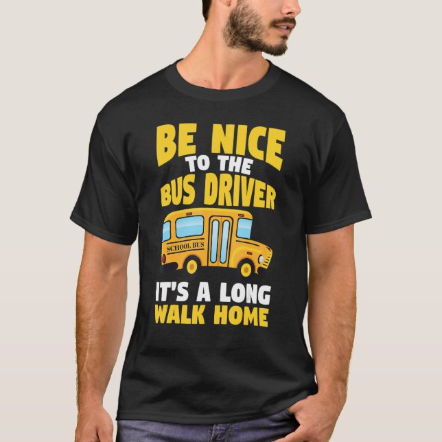 Be Nice To The Yellow School Bus Driver T Shirt (Framsida)