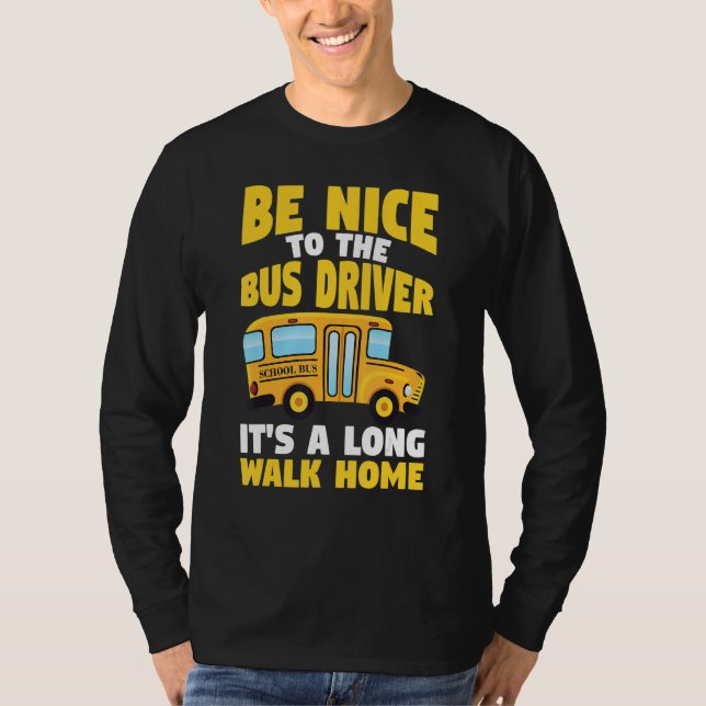 Be Nice To The Yellow School Bus Driver T Shirt (Framsida)