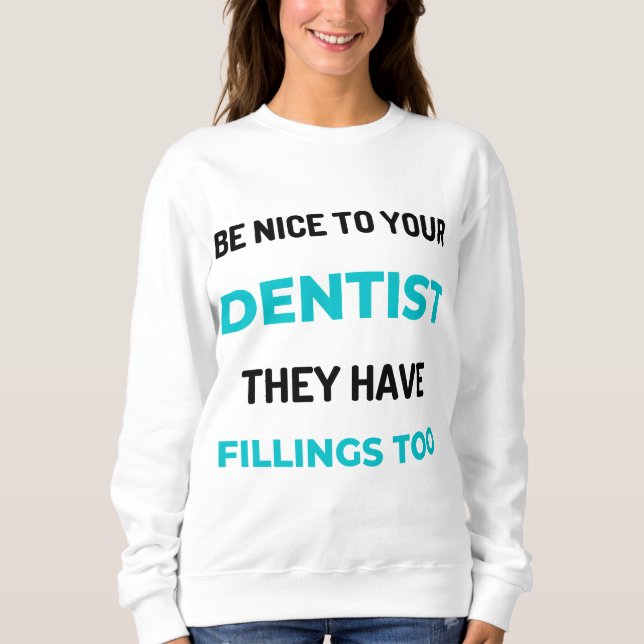 Be Nice To Your Dentist They Have Fillings Too 2 T Shirt (Framsida)