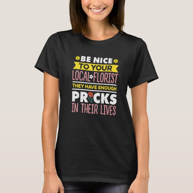 Be Nice To Your Local Florist Gardener Botanical P T Shirt (Framsida)