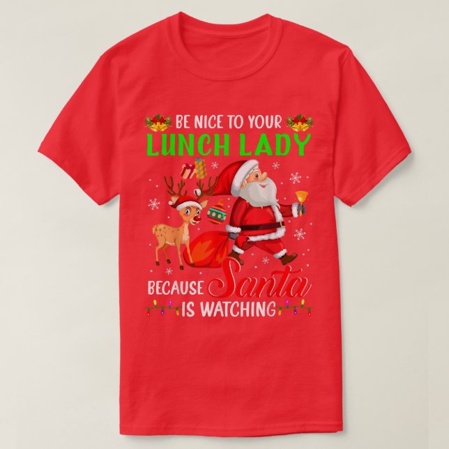 Be Nice To Your Lunch Lady Santa is Watching Chris T Shirt (Design framsida)