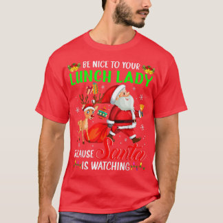 Be Nice To Your Lunch Lady Santa is Watching Chris T Shirt