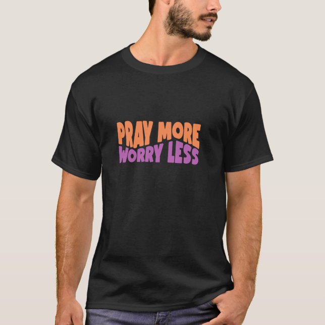 Be om mer oro mindre Gud tro Jesus T Shirt (Framsida)