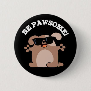 Be Pawsome Funny Fantastisk Hund Pun Mörk BG Knapp