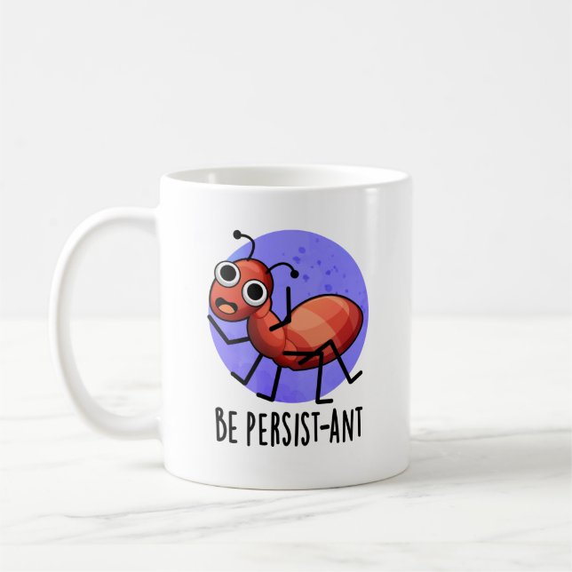 Be Persistant Funny Ant Pun Kaffemugg (Vänster)