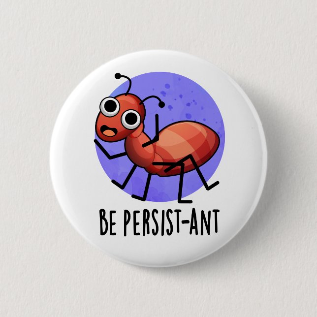 Be Persistant Funny Ant Pun Knapp (Framsida)