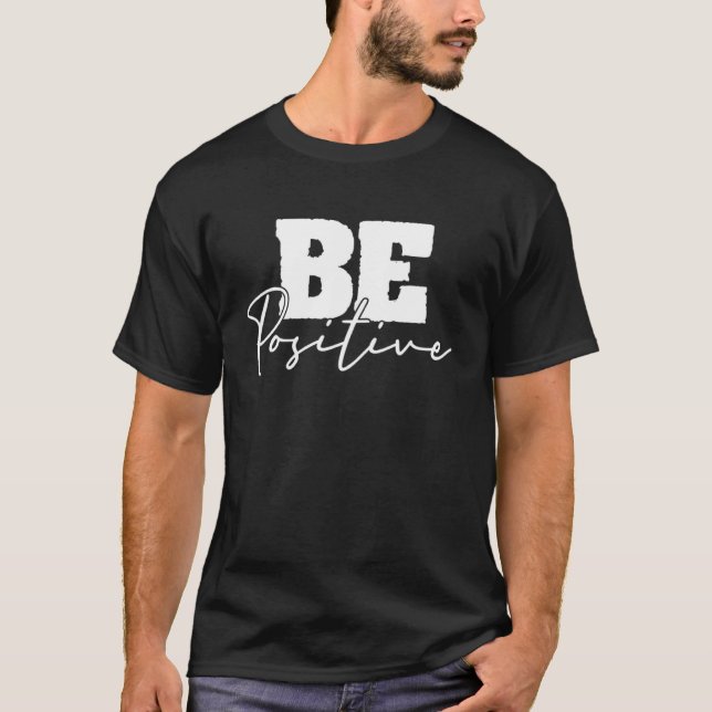 Be Positive Motivational Inspiration Mindfulness C T Shirt (Framsida)