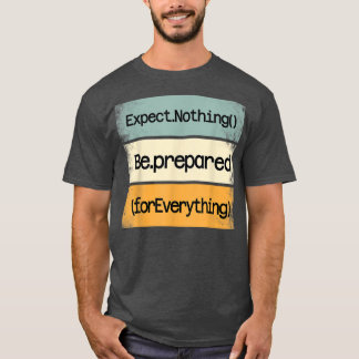 Be Prepared For Everything IT Web Computer Motivat T Shirt