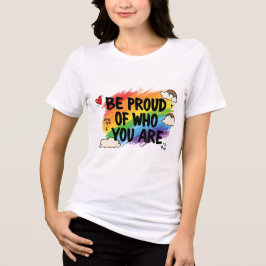 Be Proud of Who You Are Rainbow Quote LGBTQ+ T Shirt