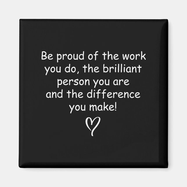 Be Proud Of Your Work Sitive Quote Gift  Magnet (Framsidan)