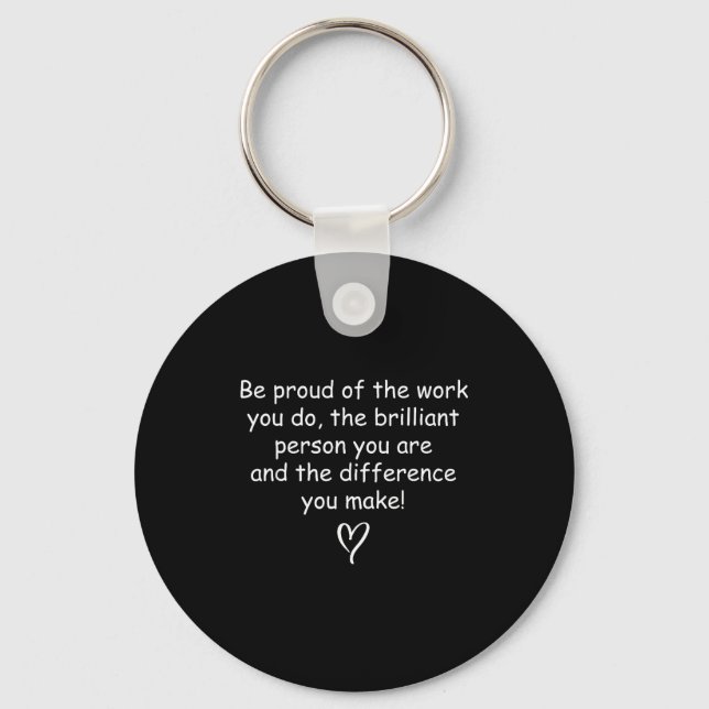 Be Proud Of Your Work Sitive Quote Gift  Nyckelring (Framsida)