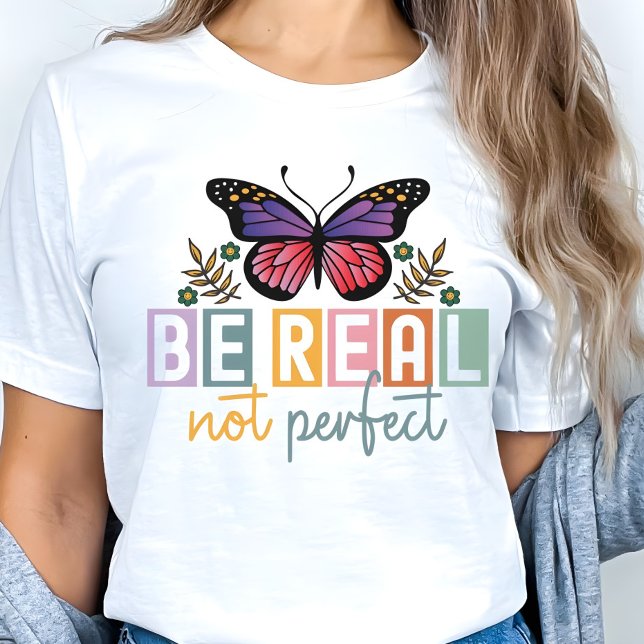“Be Real Not Perfect” Butterfly Inspirational T Shirt (Skapare uppladdad)