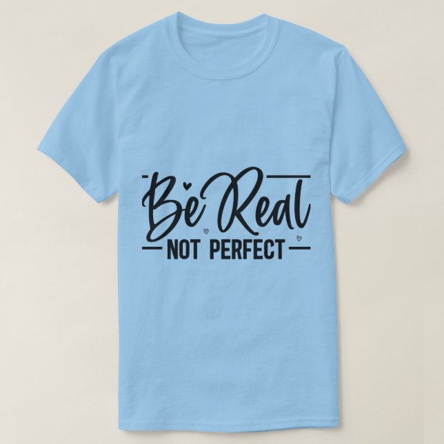 Be Real Not Perfect Motivational T-Shirt | Graphic (Design framsida)