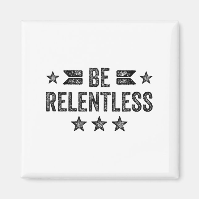 Be Relentless Insrational Motivational Never Giver Magnet (Framsidan)